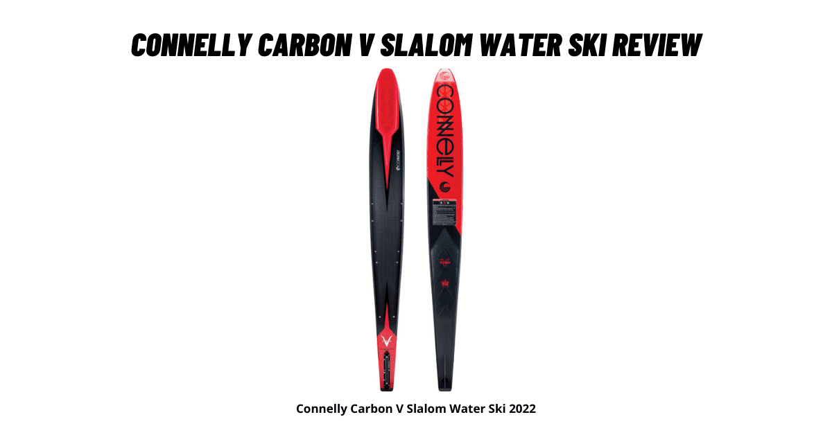 Connelly Carbon V Slalom Water Ski Review