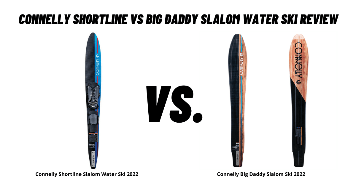 Connelly Shortline vs Connelly Big Daddy Slalom Water Ski
