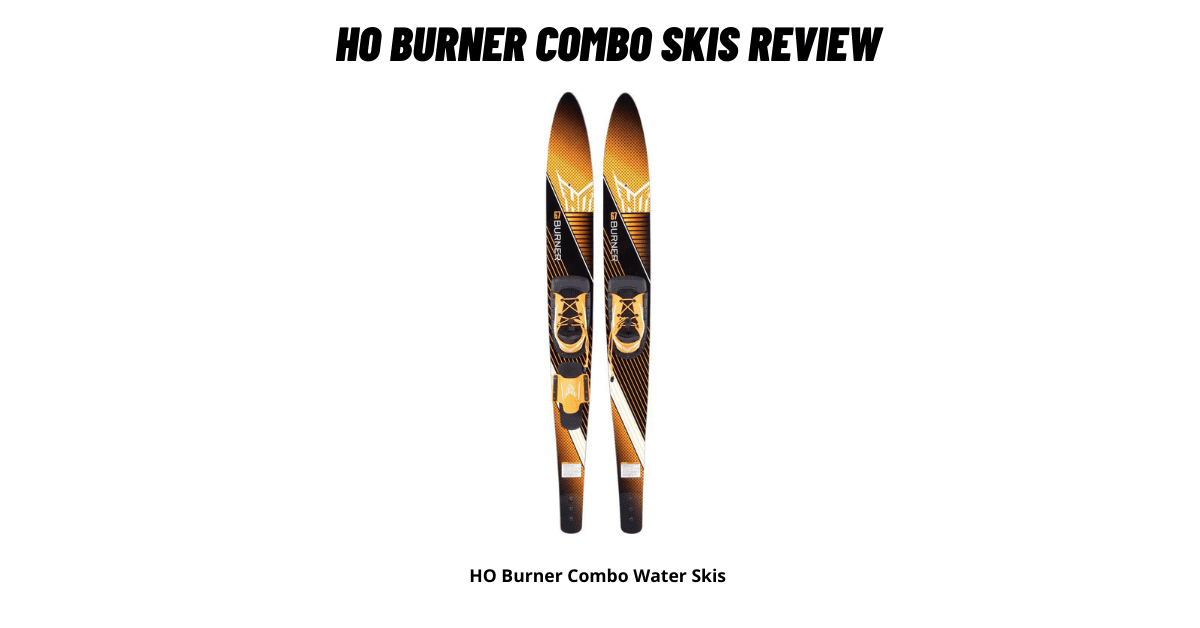 HO Burner Combo Water Skis Review